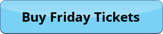 Button for Friday Tickets